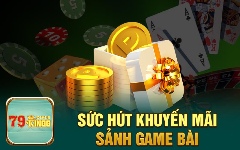 Sức hút khuyến mãi sảnh game bài