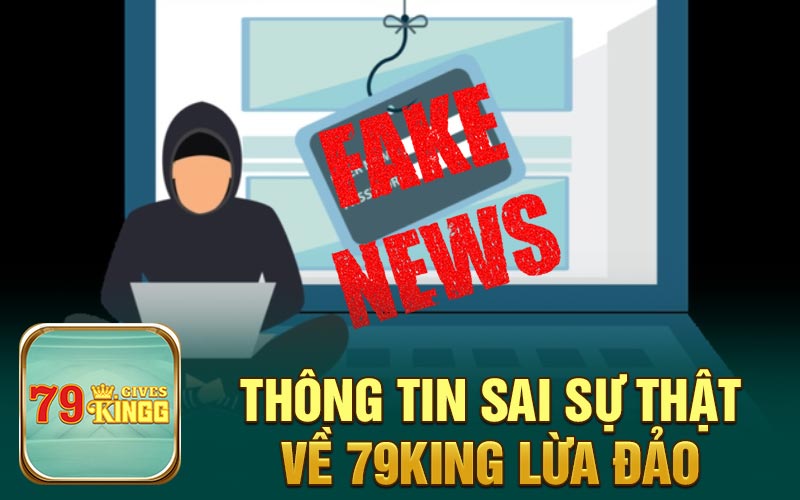 Thông tin sai sự thật về 79King lừa đảo