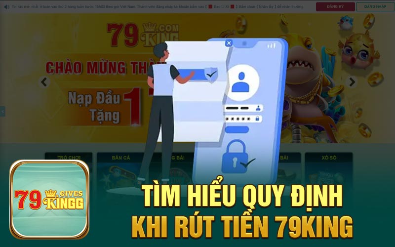 Tìm hiểu quy định khi rút tiền 79King