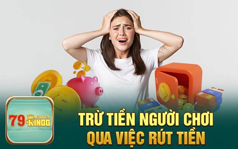 Trừ tiền người chơi qua việc rút tiền