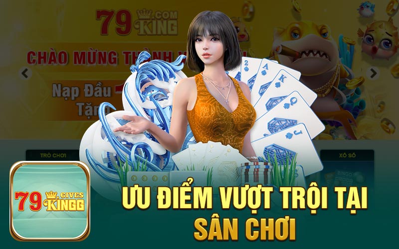 Ưu điểm vượt trội tại sân chơi